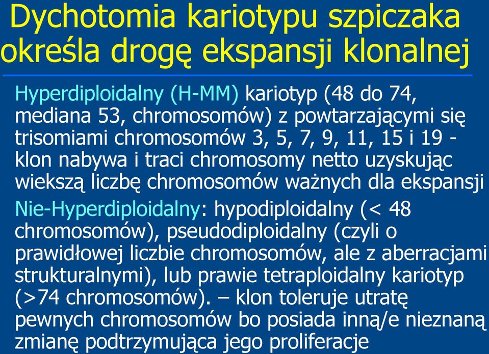 Nie-Hyperdiploidalny: hypodiploidalny (< 48 chromosomów), pseudodiploidalny (czyli o prawidłowej liczbie chromosomów, ale z aberracjami strukturalnymi),