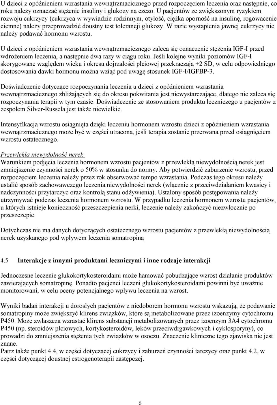 W razie wystąpienia jawnej cukrzycy nie należy podawać hormonu wzrostu.