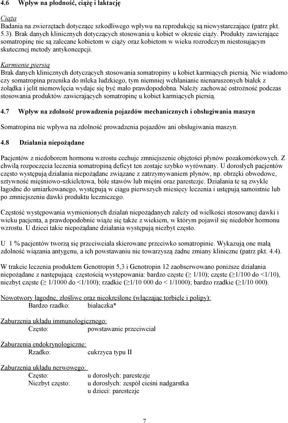 Produkty zawierające somatropinę nie są zalecane kobietom w ciąży oraz kobietom w wieku rozrodczym niestosującym skutecznej metody antykoncepcji.
