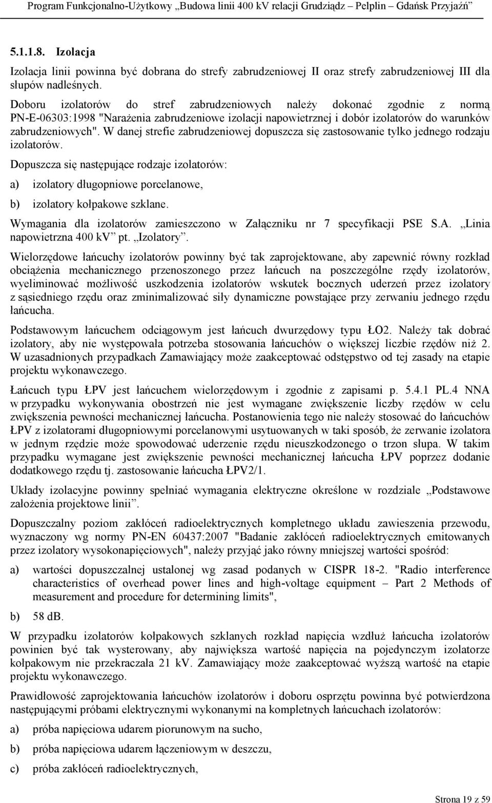 W danej strefie zabrudzeniowej dopuszcza się zastosowanie tylko jednego rodzaju izolatorów.