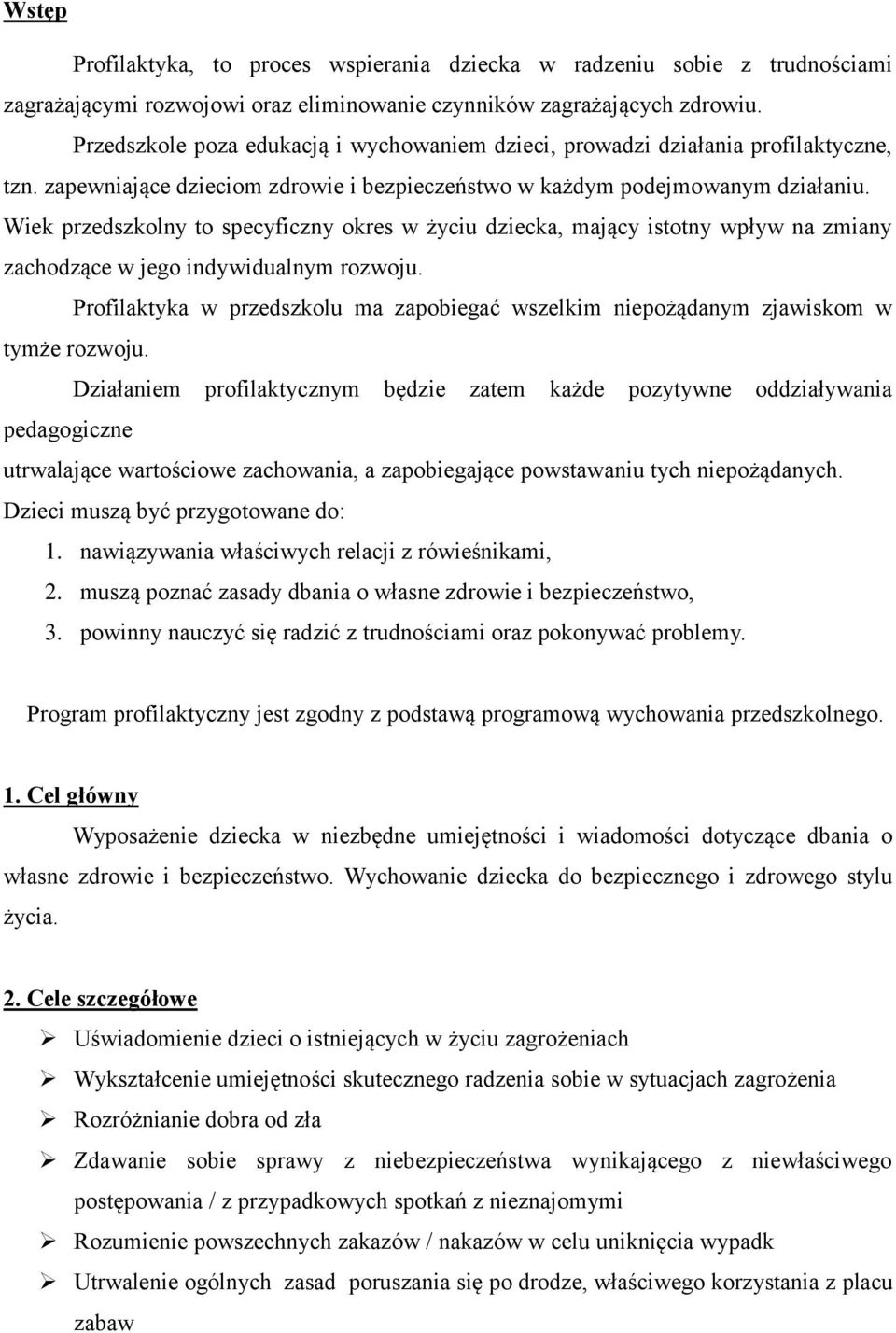 Wiek przedszkolny to specyficzny okres w życiu dziecka, mający istotny wpływ na zmiany zachodzące w jego indywidualnym rozwoju.