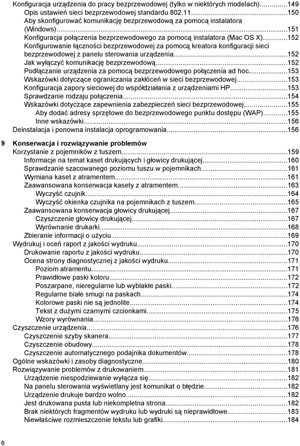 ..152 Konfigurowanie łączności bezprzewodowej za pomocą kreatora konfiguracji sieci bezprzewodowej z panelu sterowania urządzenia...152 Jak wyłączyć komunikację bezprzewodową.