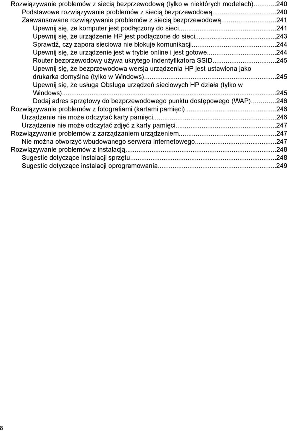 ..243 Sprawdź, czy zapora sieciowa nie blokuje komunikacji...244 Upewnij się, że urządzenie jest w trybie online i jest gotowe...244 Router bezprzewodowy używa ukrytego indentyfikatora SSID.