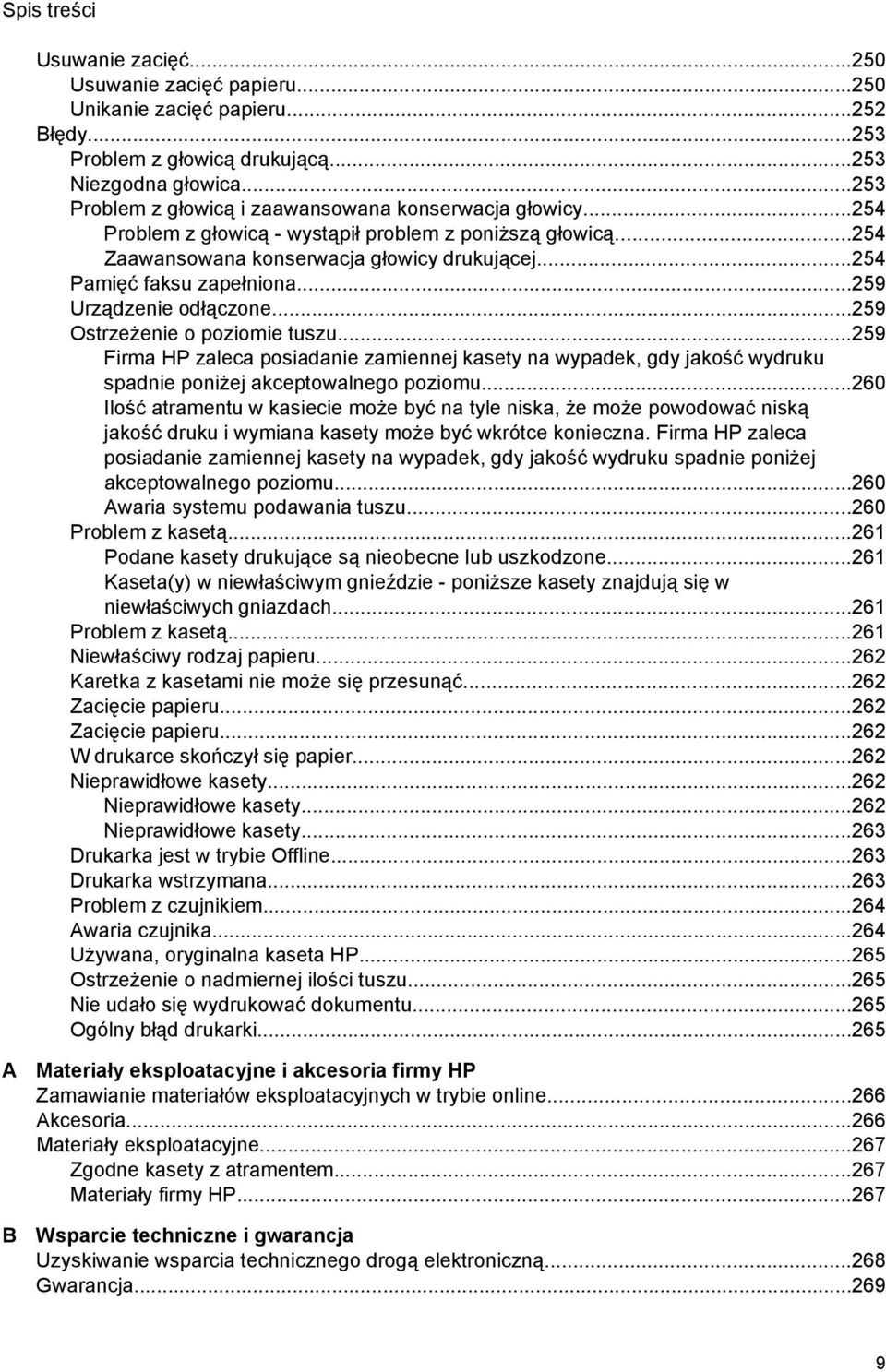 ..259 Urządzenie odłączone...259 Ostrzeżenie o poziomie tuszu...259 Firma HP zaleca posiadanie zamiennej kasety na wypadek, gdy jakość wydruku spadnie poniżej akceptowalnego poziomu.