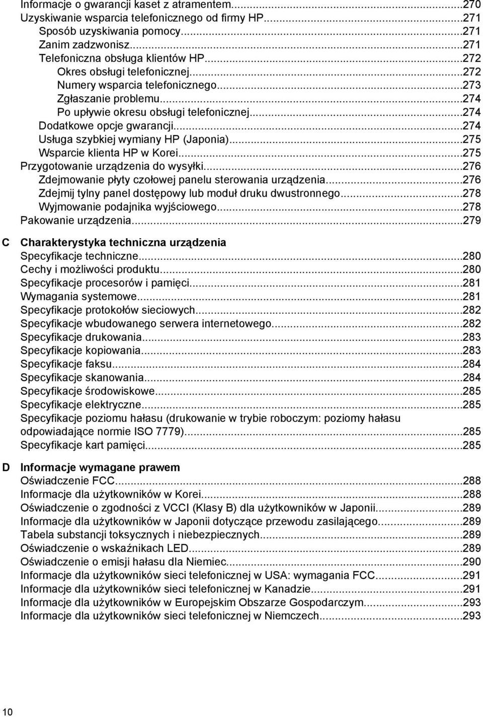 ..274 Usługa szybkiej wymiany HP (Japonia)...275 Wsparcie klienta HP w Korei...275 Przygotowanie urządzenia do wysyłki...276 Zdejmowanie płyty czołowej panelu sterowania urządzenia.