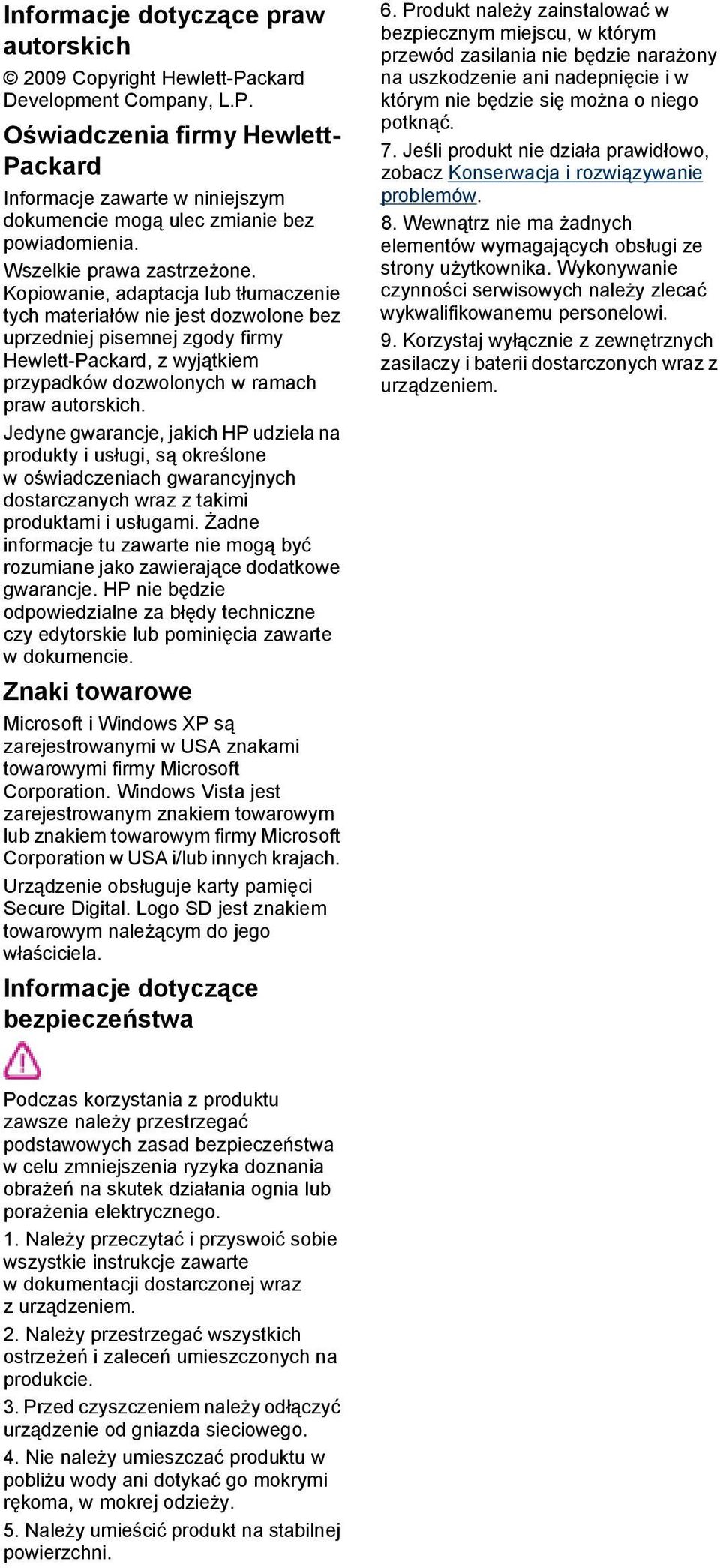 Kopiowanie, adaptacja lub tłumaczenie tych materiałów nie jest dozwolone bez uprzedniej pisemnej zgody firmy Hewlett-Packard, z wyjątkiem przypadków dozwolonych w ramach praw autorskich.