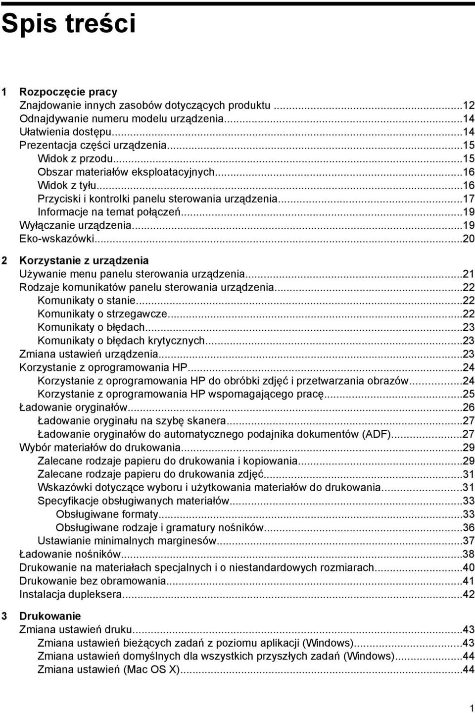 ..20 2 Korzystanie z urządzenia Używanie menu panelu sterowania urządzenia...21 Rodzaje komunikatów panelu sterowania urządzenia...22 Komunikaty o stanie...22 Komunikaty o strzegawcze.