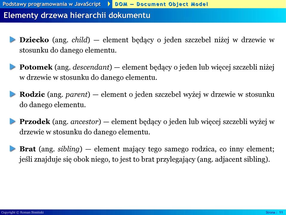 parent) element o jeden szczebel wyżej w drzewie w stosunku do danego elementu. Przodek (ang.