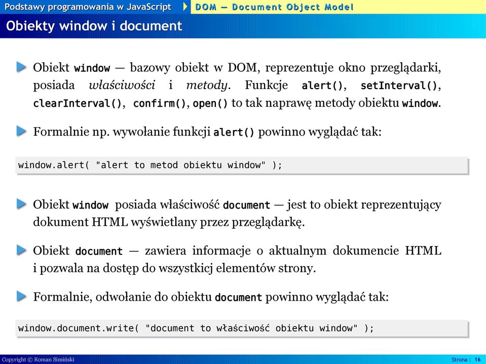 alert( "alert to metod obiektu window" ); Obiekt window posiada właściwość document jest to obiekt reprezentujący dokument HTML wyświetlany przez przeglądarkę.