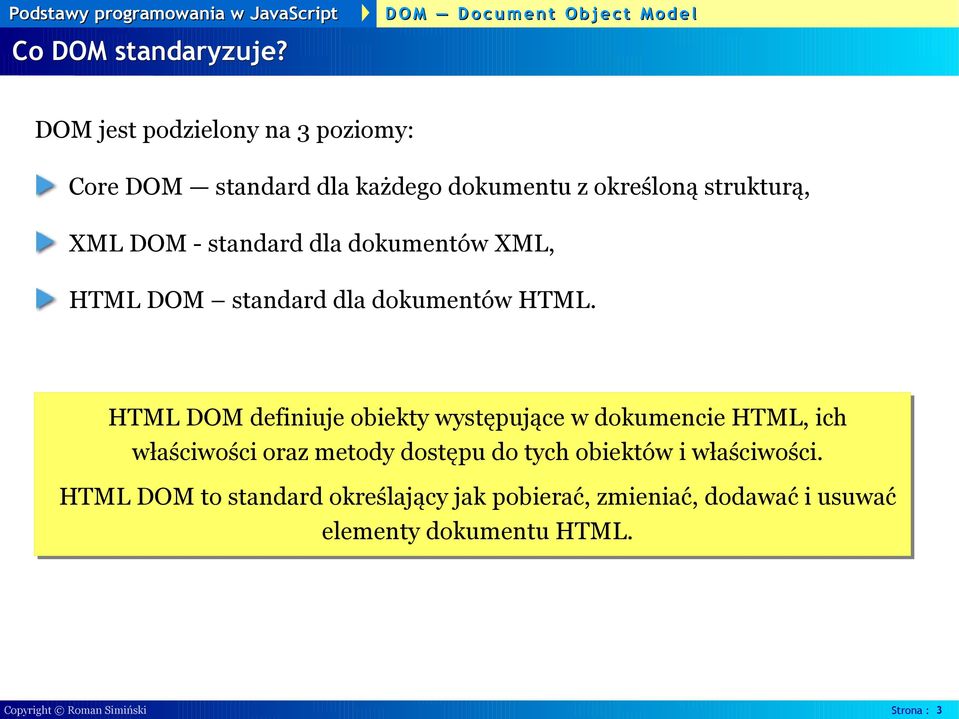 standard dla dokumentów XML, HTML DOM standard dla dokumentów HTML.