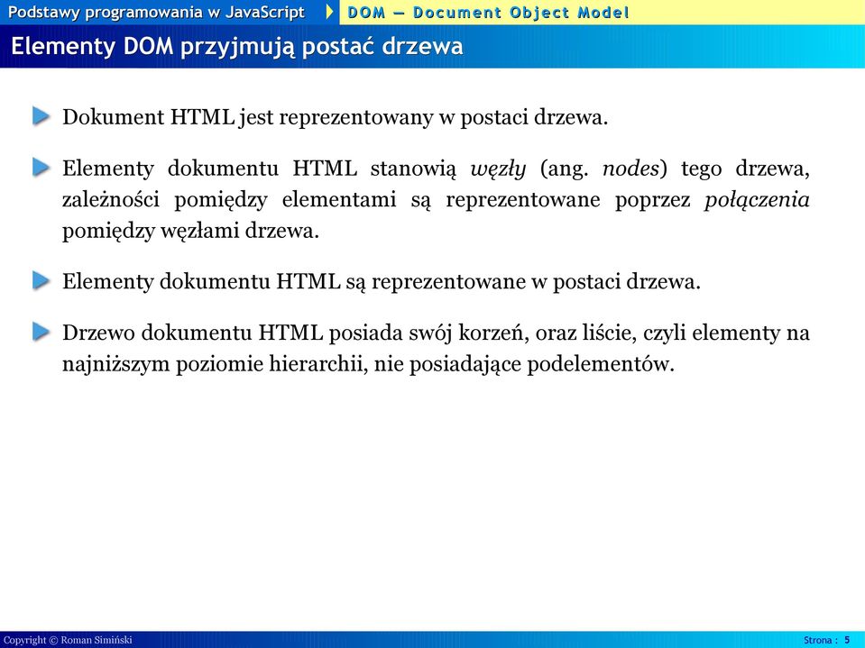 nodes) tego drzewa, zależności pomiędzy elementami są reprezentowane poprzez połączenia pomiędzy węzłami drzewa.