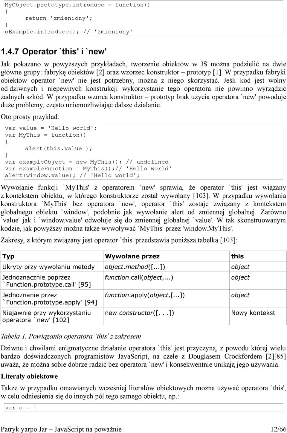 W przypadku fabryki obiektów operator `new' nie jest potrzebny, można z niego skorzystać.