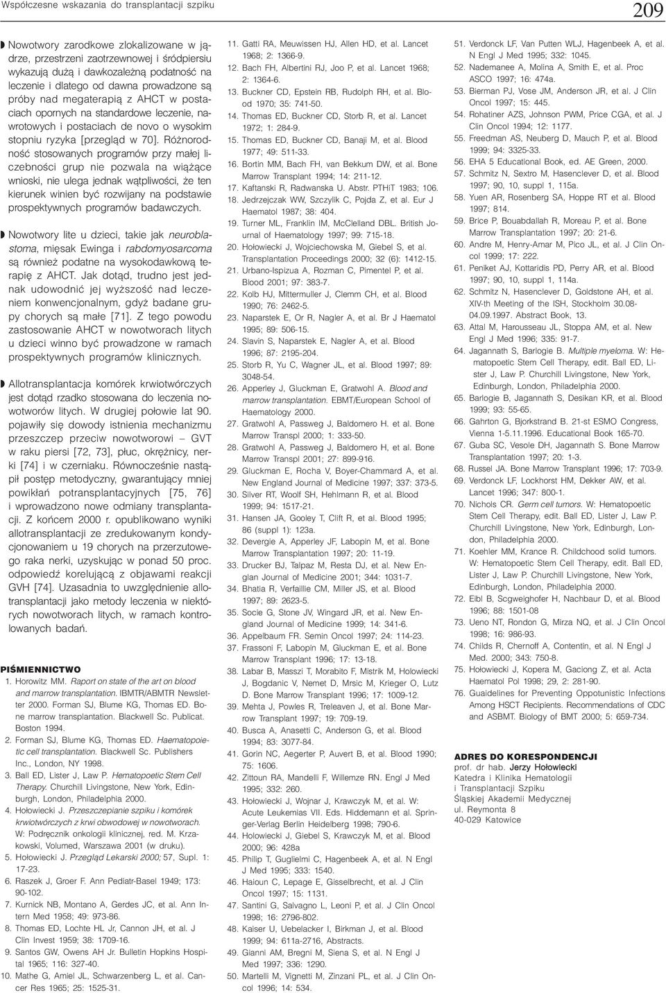 Ró norodnoœæ stosowanych programów przy ma³ej liczebnoœci grup nie pozwala na wi¹ ¹ce wnioski, nie ulega jednak w¹tpliwoœci, e ten kierunek winien byæ rozwijany na podstawie prospektywnych programów