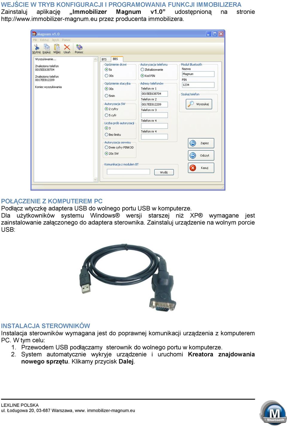 Dla użytkowników systemu Windows wersji starszej niż XP wymagane jest zainstalowanie załączonego do adaptera sterownika.