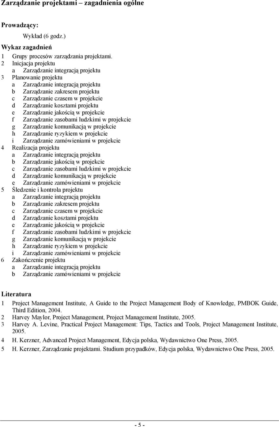 projektu e Zarządzanie jakością w projekcie f Zarządzanie zasobami ludzkimi w projekcie g Zarządzanie komunikacją w projekcie h Zarządzanie ryzykiem w projekcie i Zarządzanie zamówieniami w projekcie