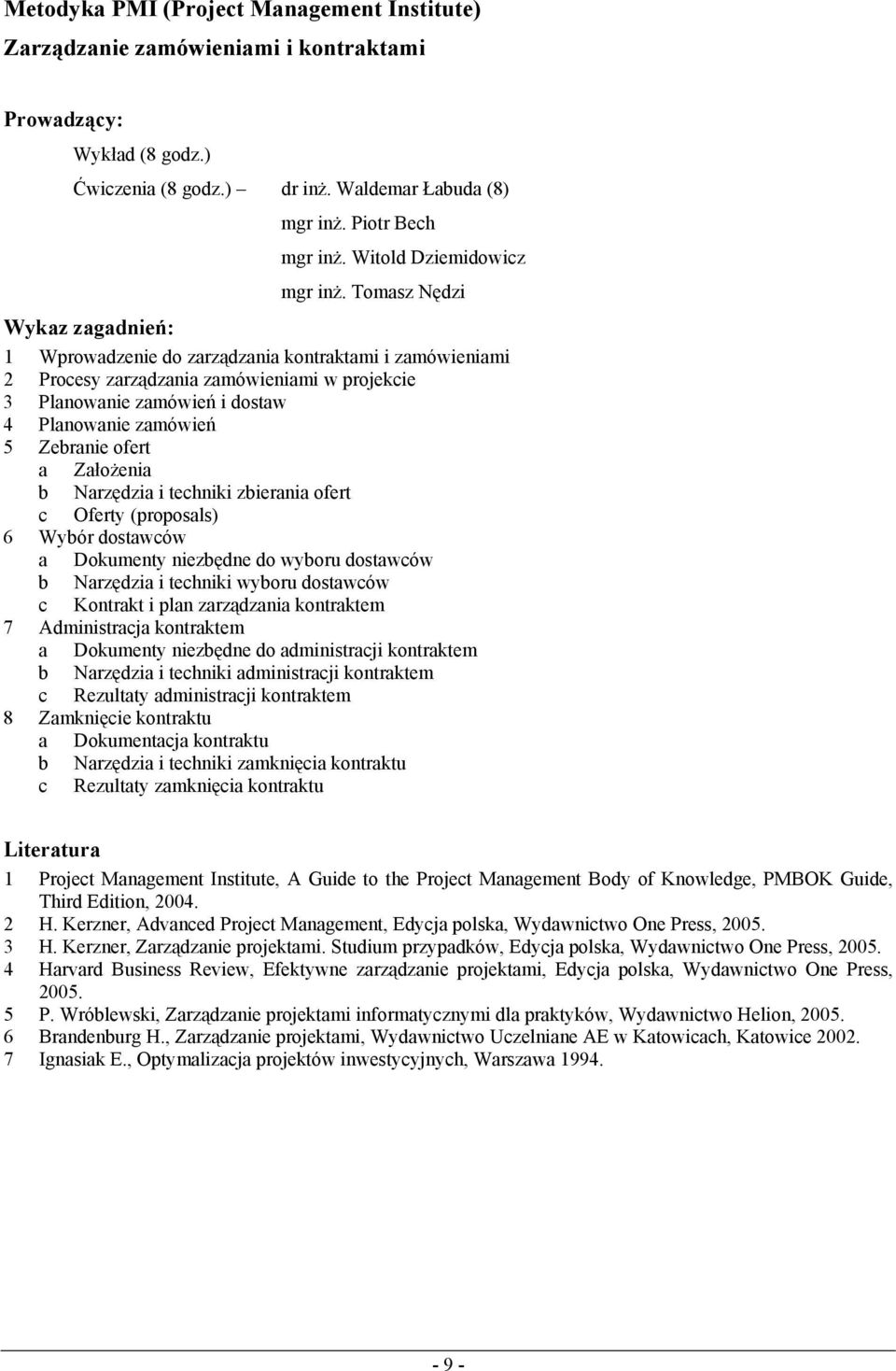 Tomasz Nędzi 1 Wprowadzenie do zarządzania kontraktami i zamówieniami 2 Procesy zarządzania zamówieniami w projekcie 3 Planowanie zamówień i dostaw 4 Planowanie zamówień 5 Zebranie ofert a Założenia