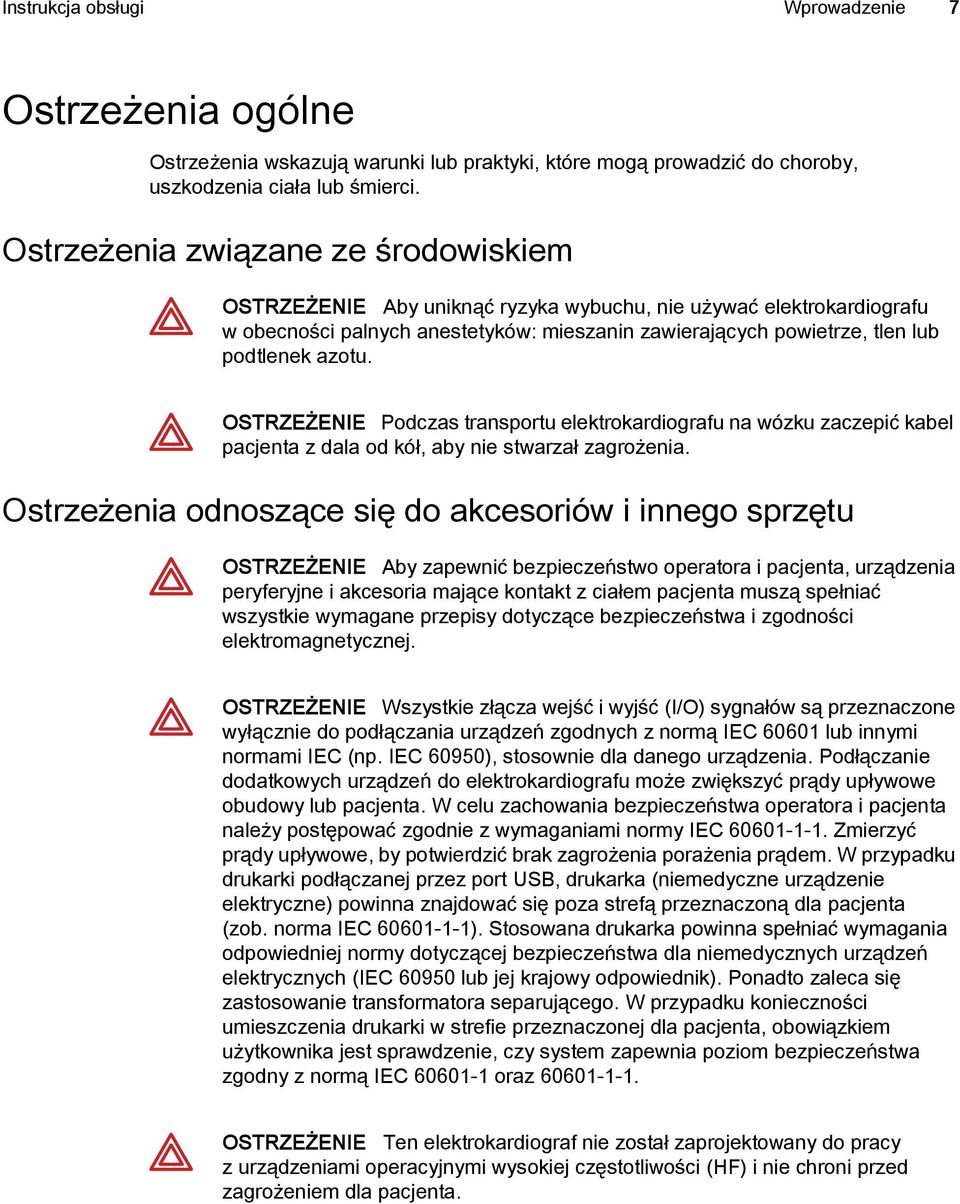 OSTRZEŻENIE Podczas transportu elektrokardiografu na wózku zaczepić kabel pacjenta z dala od kół, aby nie stwarzał zagrożenia.