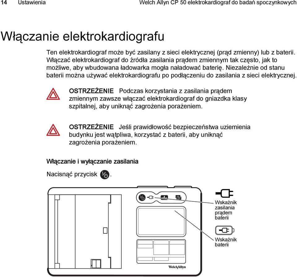 Niezależnie od stanu baterii można używać elektrokardiografu po podłączeniu do zasilania z sieci elektrycznej.