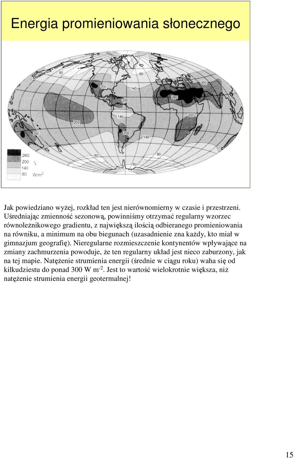 obu biegunach (uzasadnienie zna kaŝdy, kto miał w gimnazjum geografię).