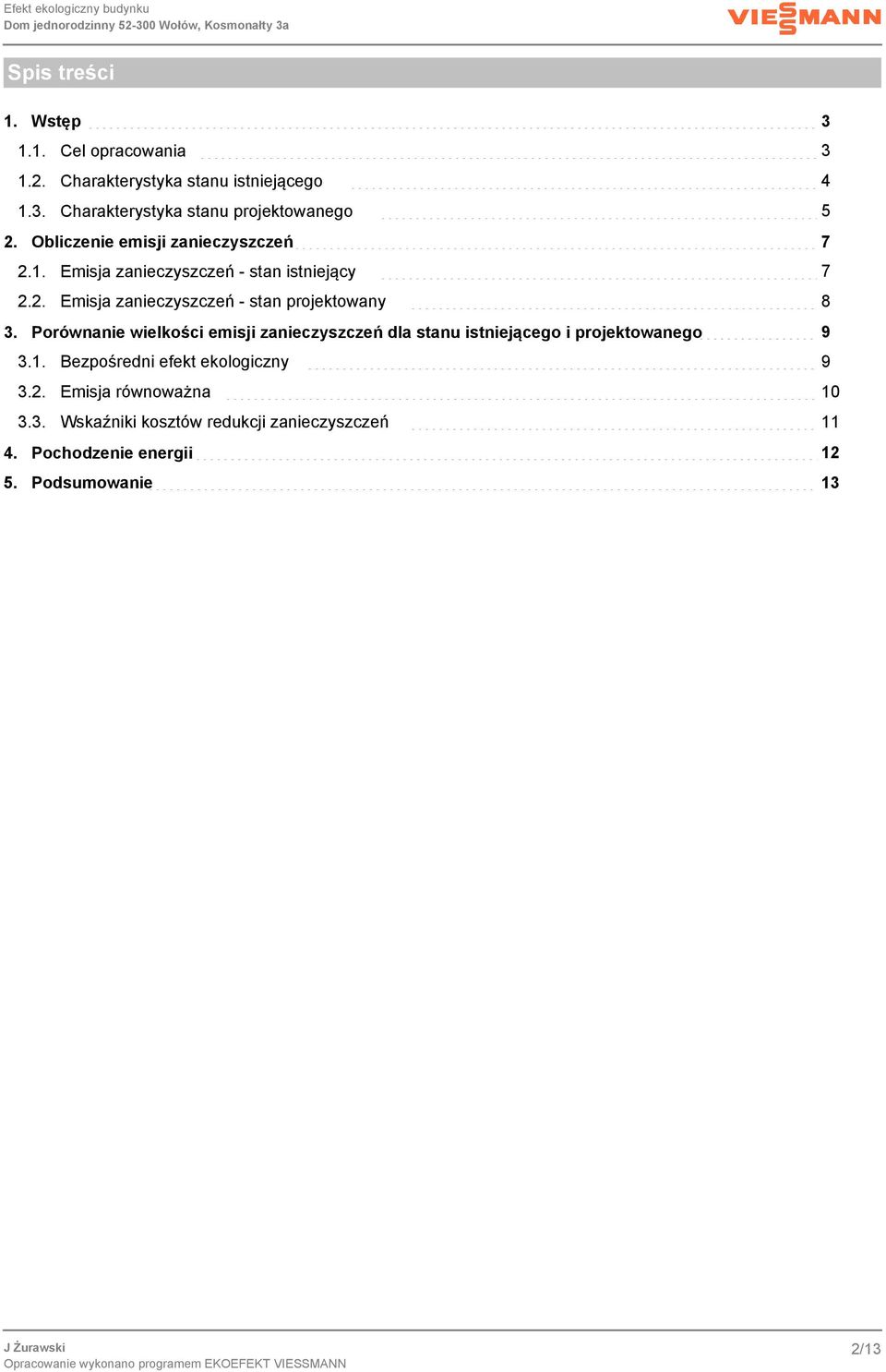 Porównanie wielkości emisji zanieczyszczeń dla stanu istniejącego i projektowanego 9 3.1. Bezpośredni efekt ekologiczny 9 3.