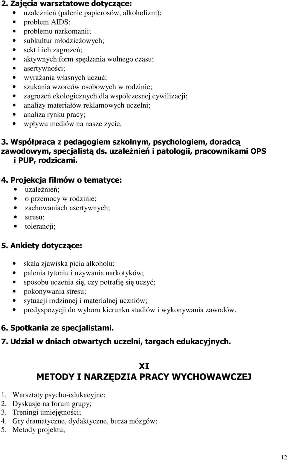 mediów na nasze Ŝycie. 3. Współpraca z pedagogiem szkolnym, psychologiem, doradcą zawodowym, specjalistą ds. uzaleŝnień i patologii, pracownikami OPS i PUP, rodzicami. 4.