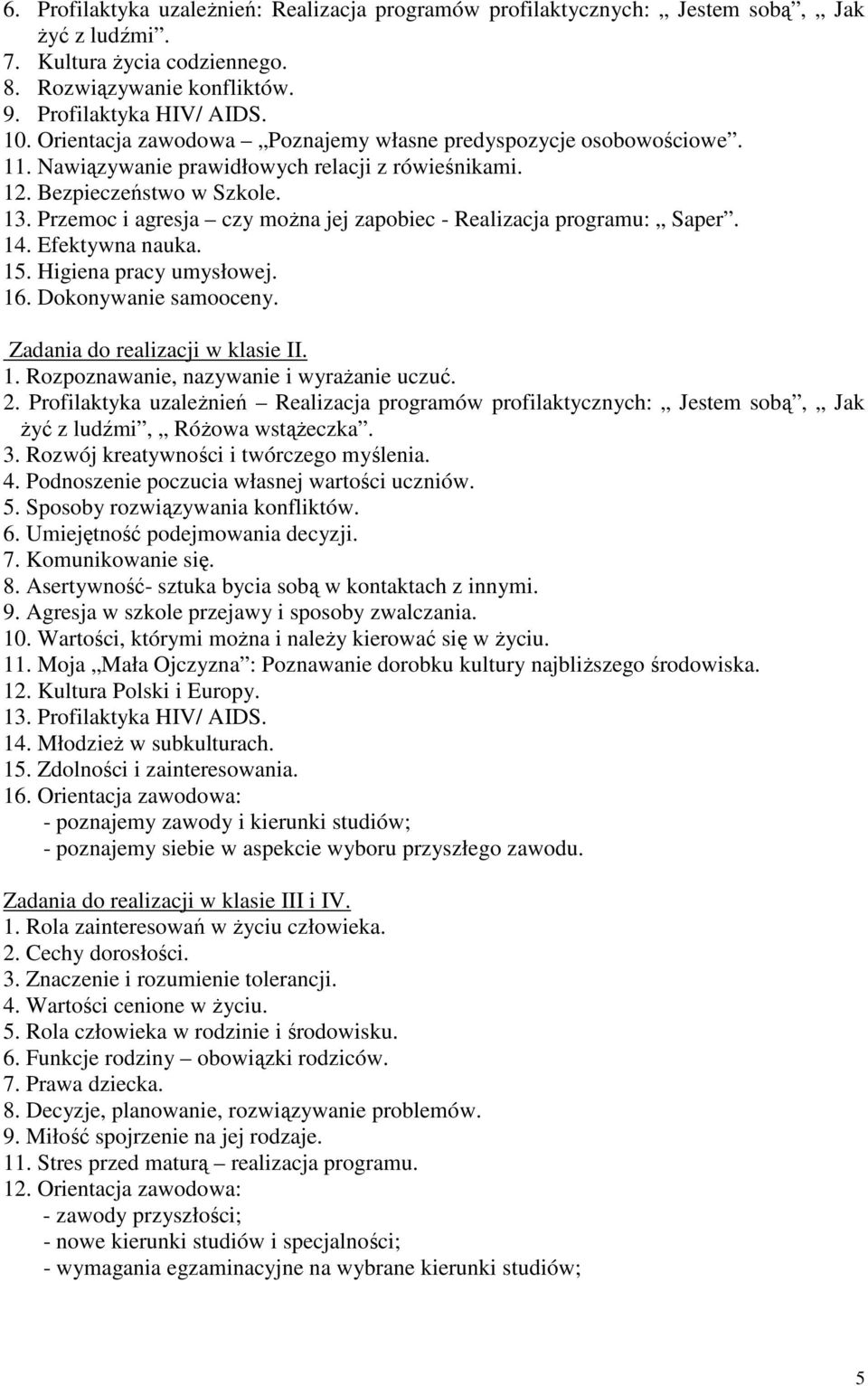 Przemoc i agresja czy moŝna jej zapobiec - Realizacja programu: Saper. 14. Efektywna nauka. 15. Higiena pracy umysłowej. 16. Dokonywanie samooceny. Zadania do realizacji w klasie II. 1. Rozpoznawanie, nazywanie i wyraŝanie uczuć.