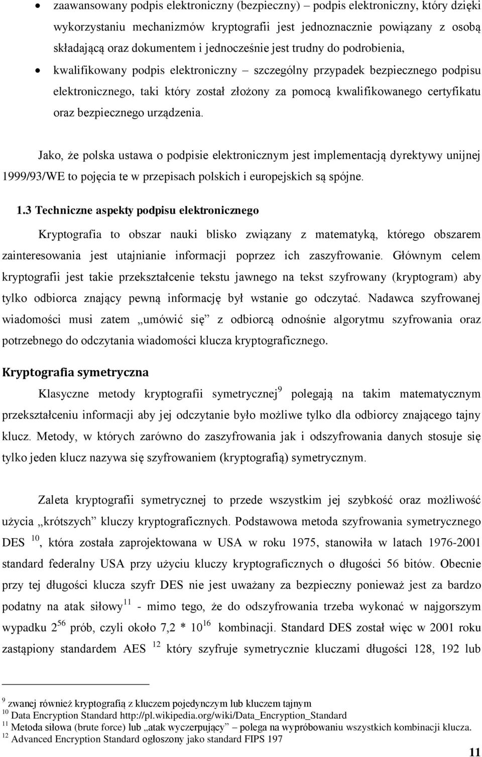 bezpiecznego urządzenia. Jako, że polska ustawa o podpisie elektronicznym jest implementacją dyrektywy unijnej 19