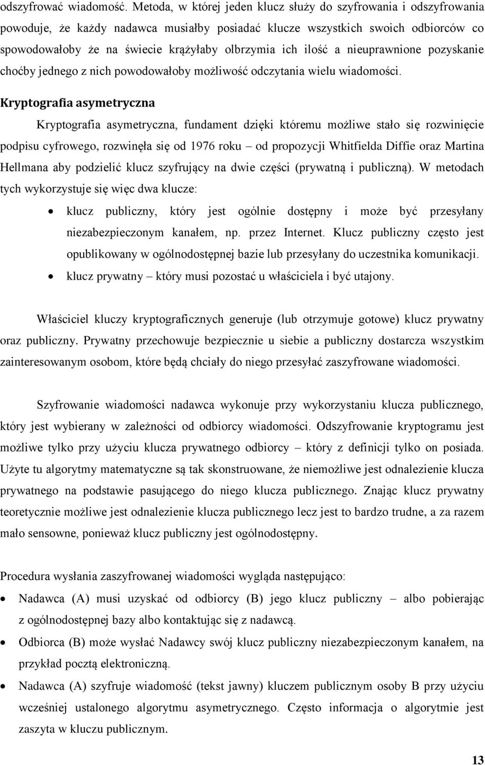 ich ilość a nieuprawnione pozyskanie choćby jednego z nich powodowałoby możliwość odczytania wielu wiadomości.