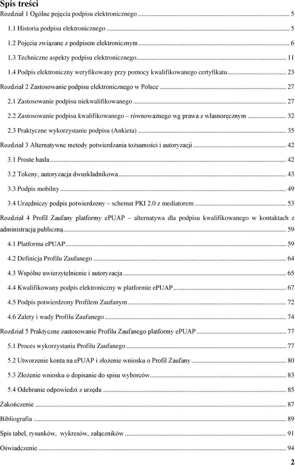 1 Zastosowanie podpisu niekwalifikowanego... 27 2.2 Zastosowanie podpisu kwalifikowanego równoważnego wg prawa z własnoręcznym... 32 2.3 Praktyczne wykorzystanie podpisu (Ankieta).