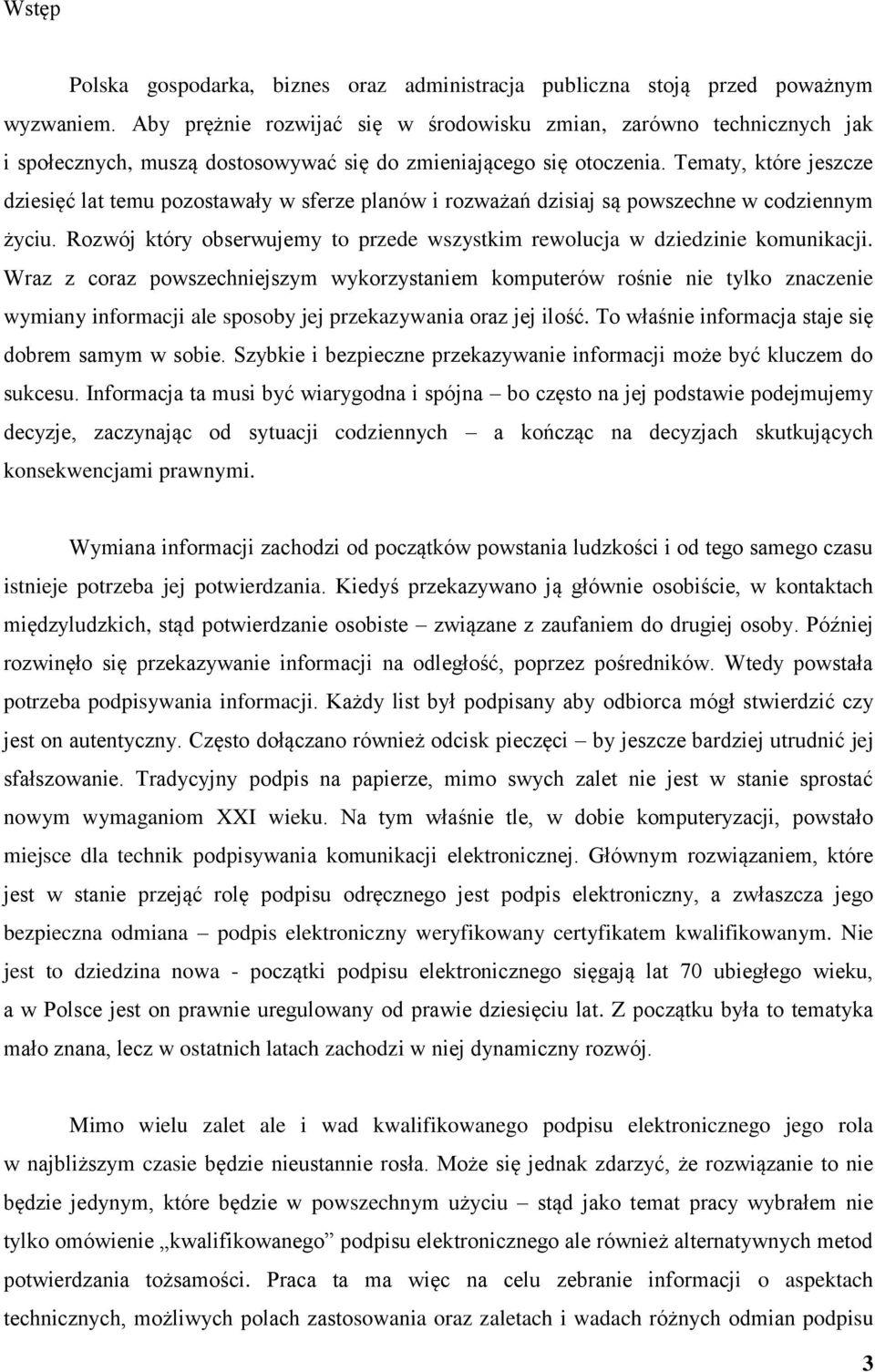 Tematy, które jeszcze dziesięć lat temu pozostawały w sferze planów i rozważań dzisiaj są powszechne w codziennym życiu.