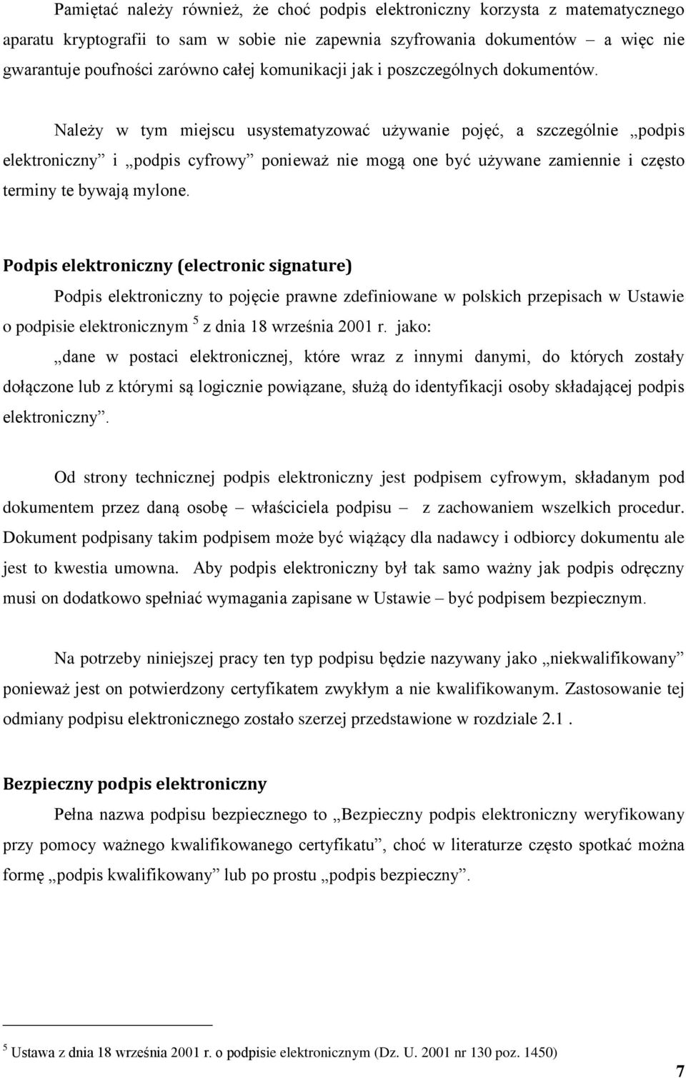 Należy w tym miejscu usystematyzować używanie pojęć, a szczególnie podpis elektroniczny i podpis cyfrowy ponieważ nie mogą one być używane zamiennie i często terminy te bywają mylone.