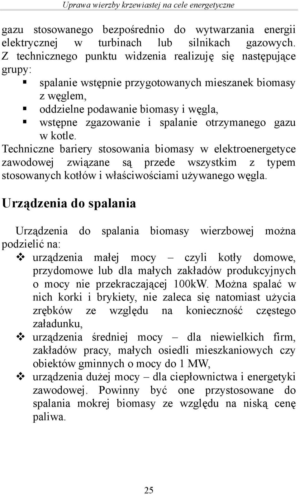otrzymanego gazu w kotle. Techniczne bariery stosowania biomasy w elektroenergetyce zawodowej związane są przede wszystkim z typem stosowanych kotłów i właściwościami używanego węgla.