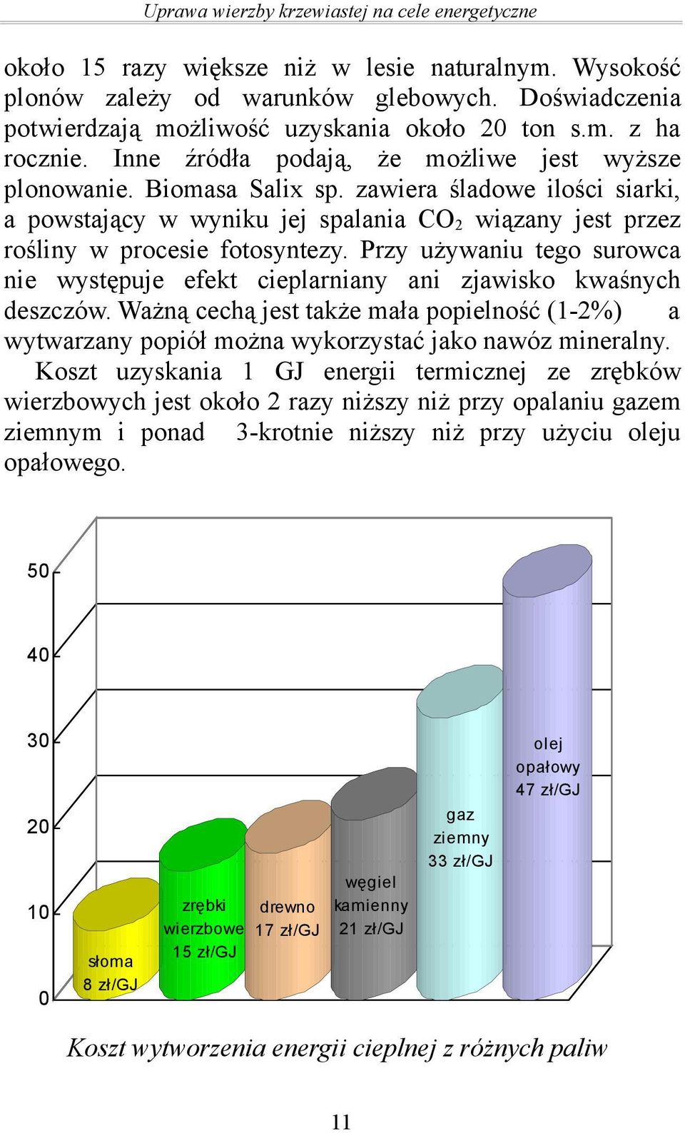 zawiera śladowe ilości siarki, a powstający w wyniku jej spalania CO2 wiązany jest przez rośliny w procesie fotosyntezy.