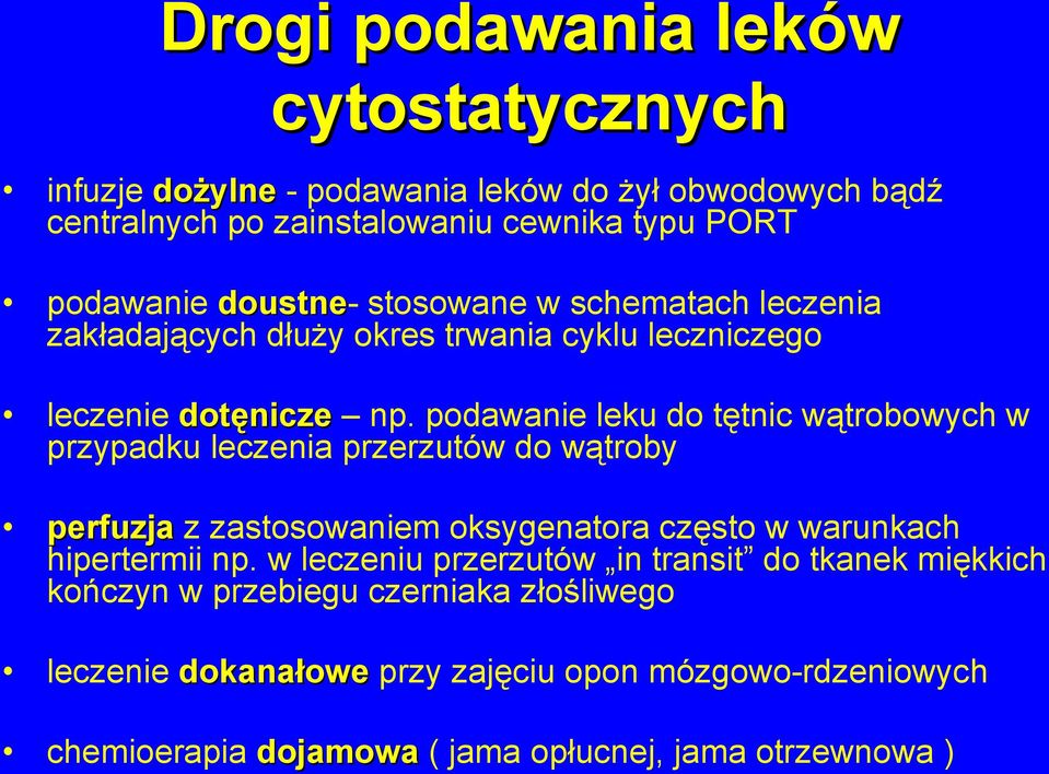 podawanie leku do tętnic wątrobowych w przypadku leczenia przerzutów do wątroby perfuzja z zastosowaniem oksygenatora często w warunkach hipertermii np.