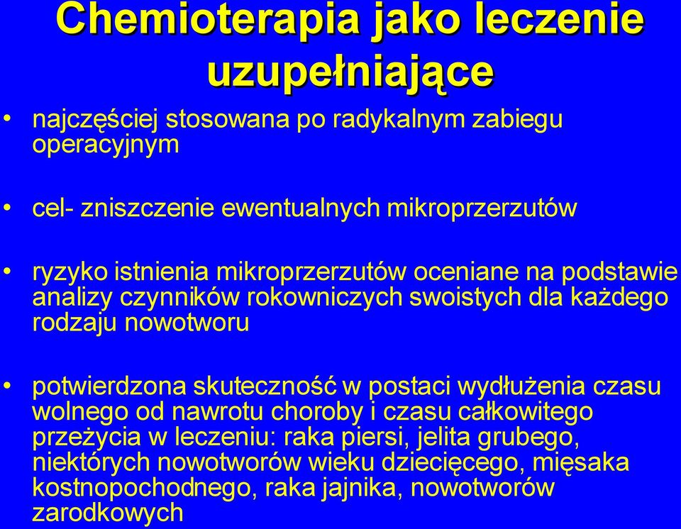 rodzaju nowotworu potwierdzona skuteczność w postaci wydłużenia czasu wolnego od nawrotu choroby i czasu całkowitego przeżycia w