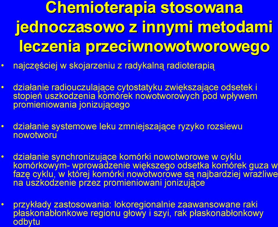 nowotworu działanie synchronizujące komórki nowotworowe w cyklu komórkowym- wprowadzenie większego odsetka komórek guza w fazę cyklu, w której komórki nowotworowe są