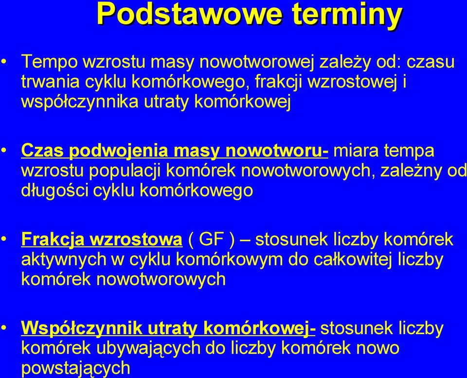 zależny od długości cyklu komórkowego Frakcja wzrostowa ( GF ) stosunek liczby komórek aktywnych w cyklu komórkowym do