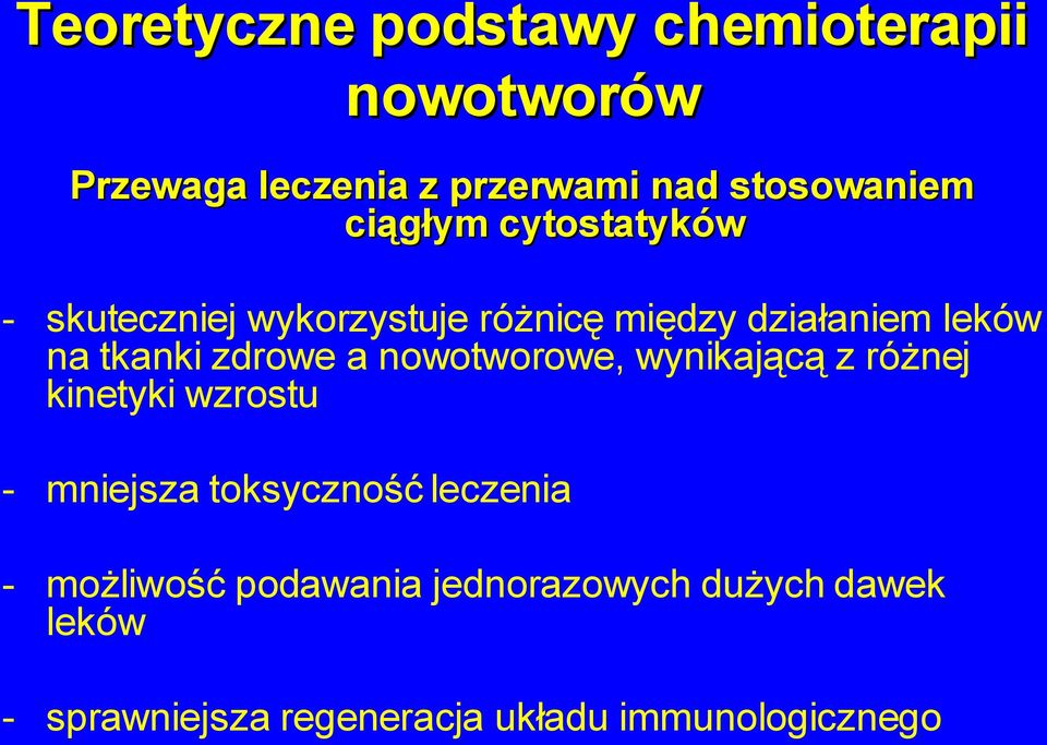 zdrowe a nowotworowe, wynikającą z różnej kinetyki wzrostu - mniejsza toksyczność leczenia -