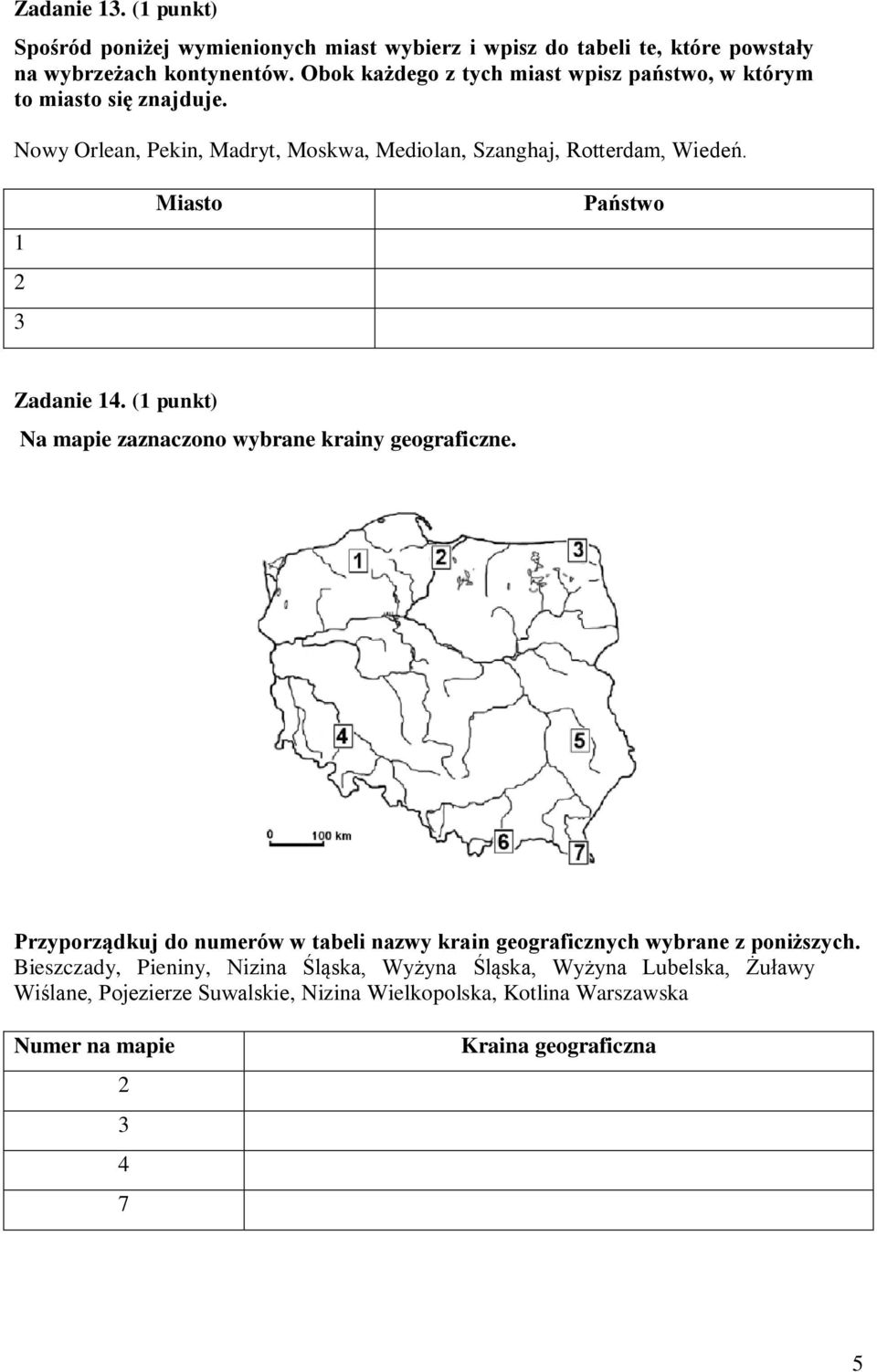 1 2 3 Miasto Państwo Zadanie 14. (1 punkt) Na mapie zaznaczono wybrane krainy geograficzne.