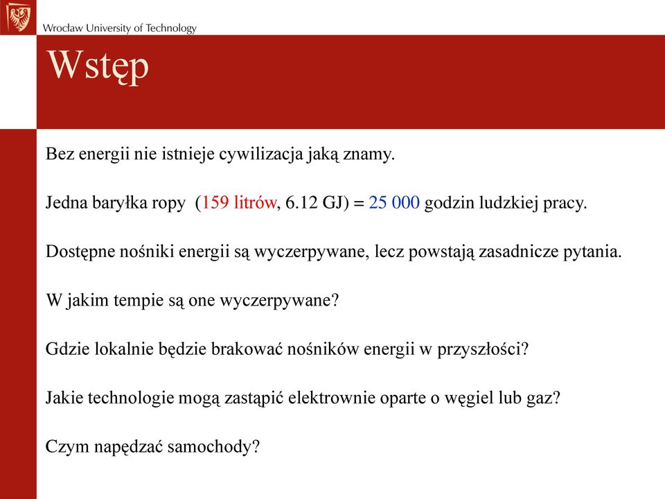 Dostępne nośniki energii są wyczerpywane, lecz powstają zasadnicze pytania.