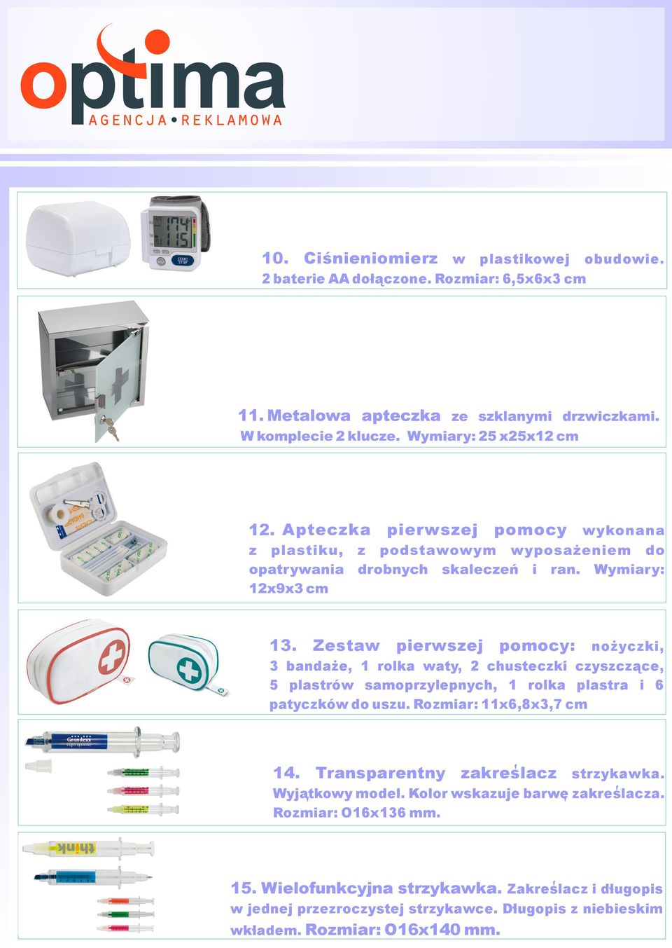 6 patyczków do uszu. Rozmiar: 11x6,8x3,7 cm 14. Transparentny zakreslacz strzykawka. Wyjatkowy model.