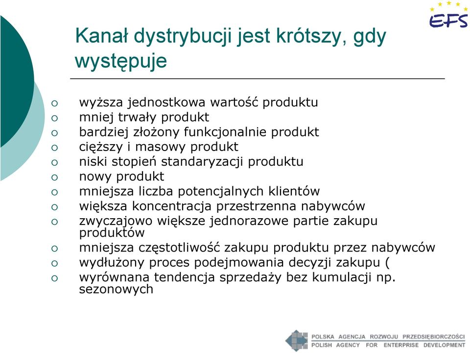 klientów większa koncentracja przestrzenna nabywców zwyczajowo większe jednorazowe partie zakupu produktów mniejsza