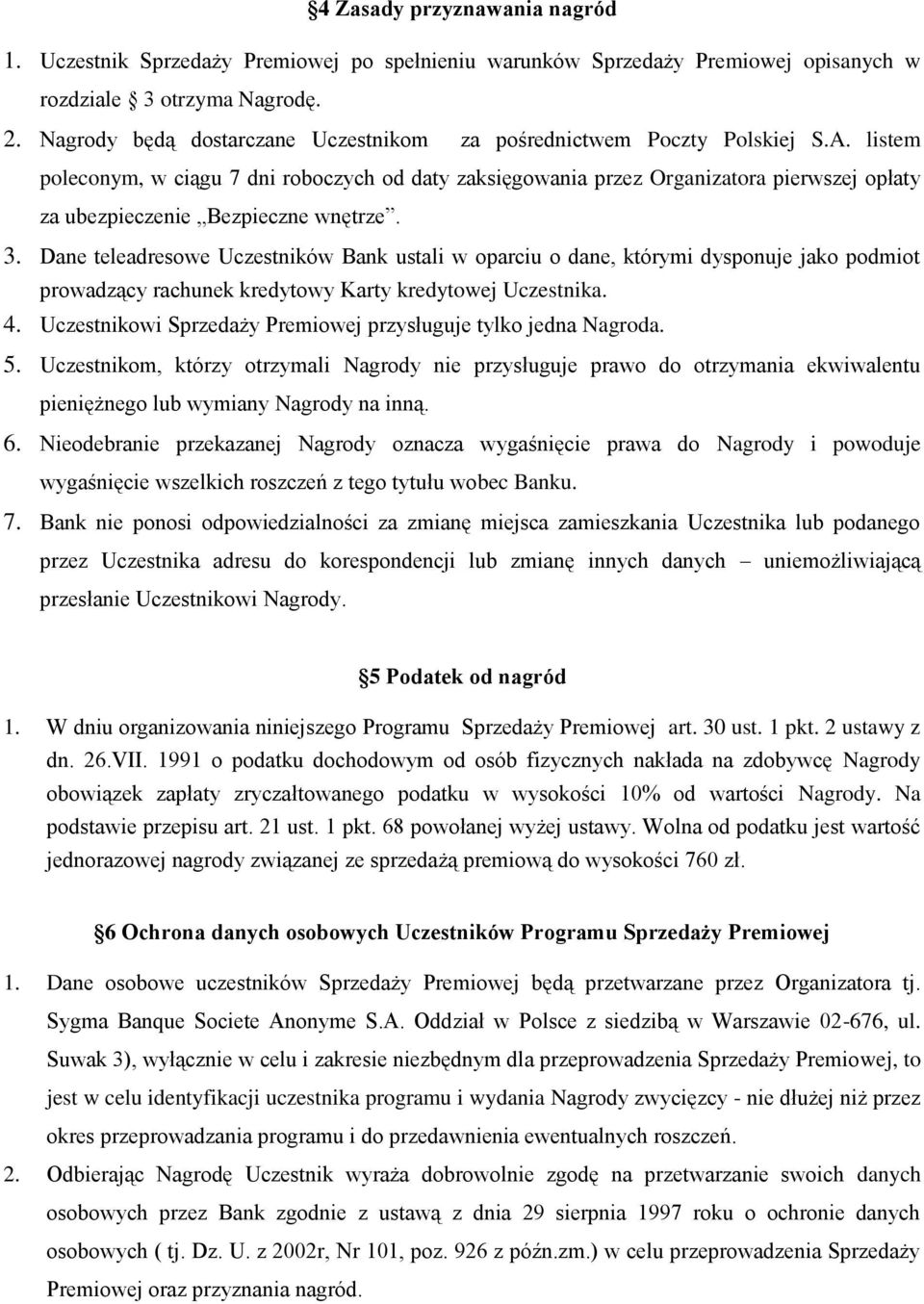 listem poleconym, w ciągu 7 dni roboczych od daty zaksięgowania przez Organizatora pierwszej opłaty za ubezpieczenie Bezpieczne wnętrze. 3.