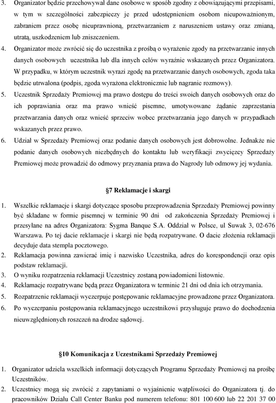 Organizator może zwrócić się do uczestnika z prośbą o wyrażenie zgody na przetwarzanie innych danych osobowych uczestnika lub dla innych celów wyraźnie wskazanych przez Organizatora.