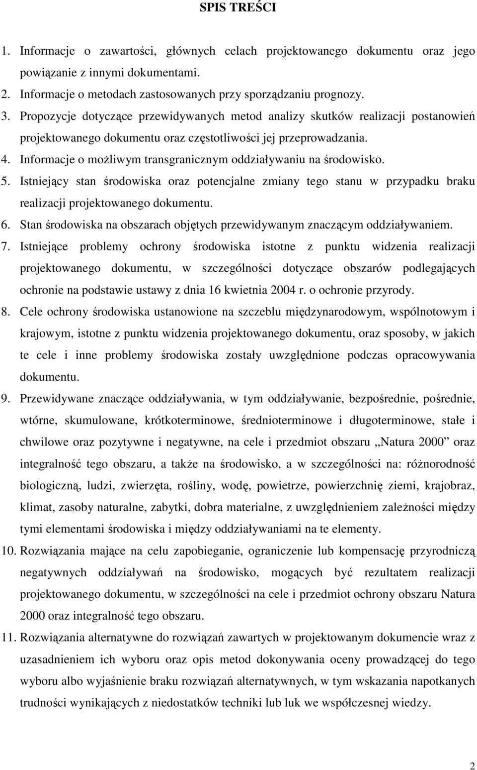 Informacje o możliwym transgranicznym oddziaływaniu na środowisko. 5. Istniejący stan środowiska oraz potencjalne zmiany tego stanu w przypadku braku realizacji projektowanego dokumentu. 6.