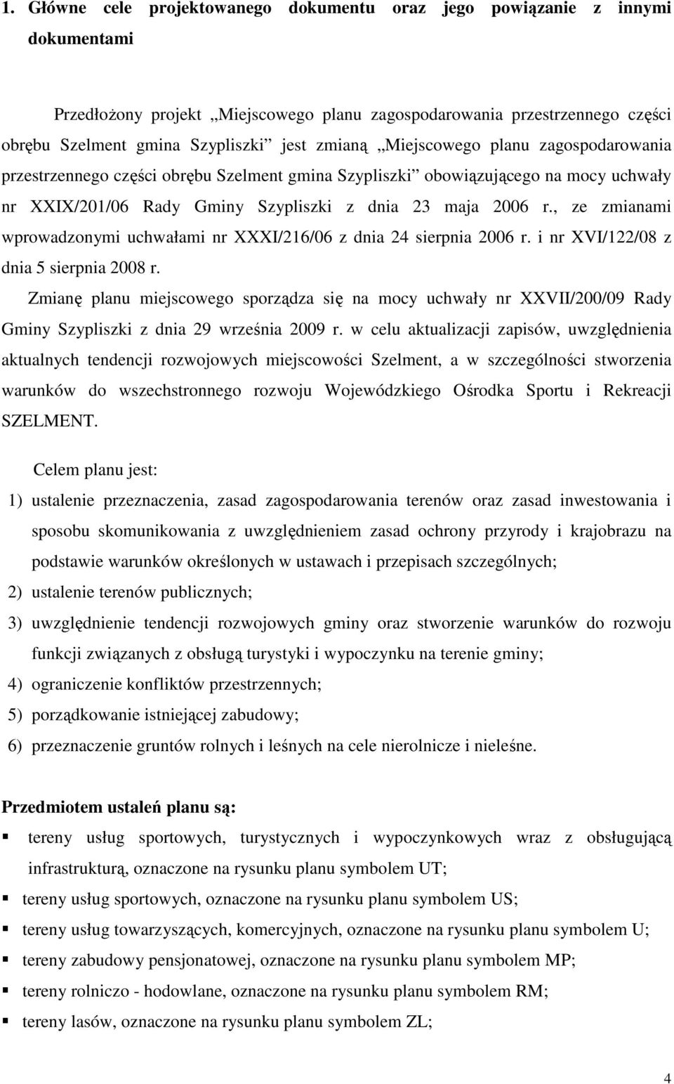 , ze zmianami wprowadzonymi uchwałami nr XXXI/216/06 z dnia 24 sierpnia 2006 r. i nr XVI/122/08 z dnia 5 sierpnia 2008 r.