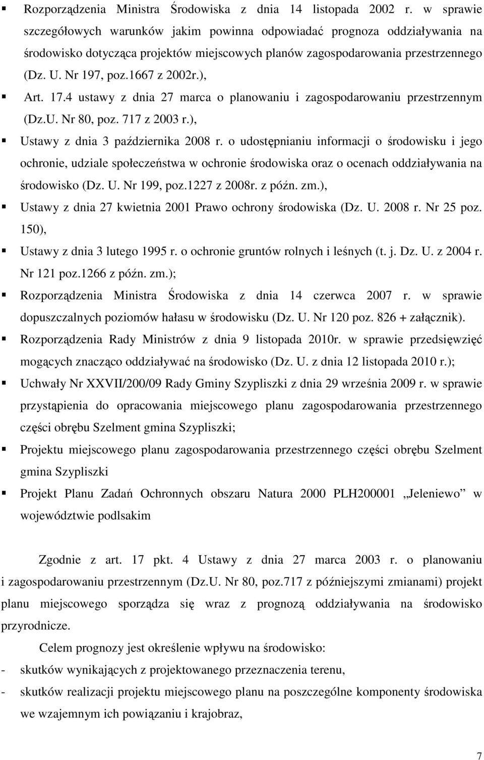 ), Art. 17.4 ustawy z dnia 27 marca o planowaniu i zagospodarowaniu przestrzennym (Dz.U. Nr 80, poz. 717 z 2003 r.), Ustawy z dnia 3 października 2008 r.