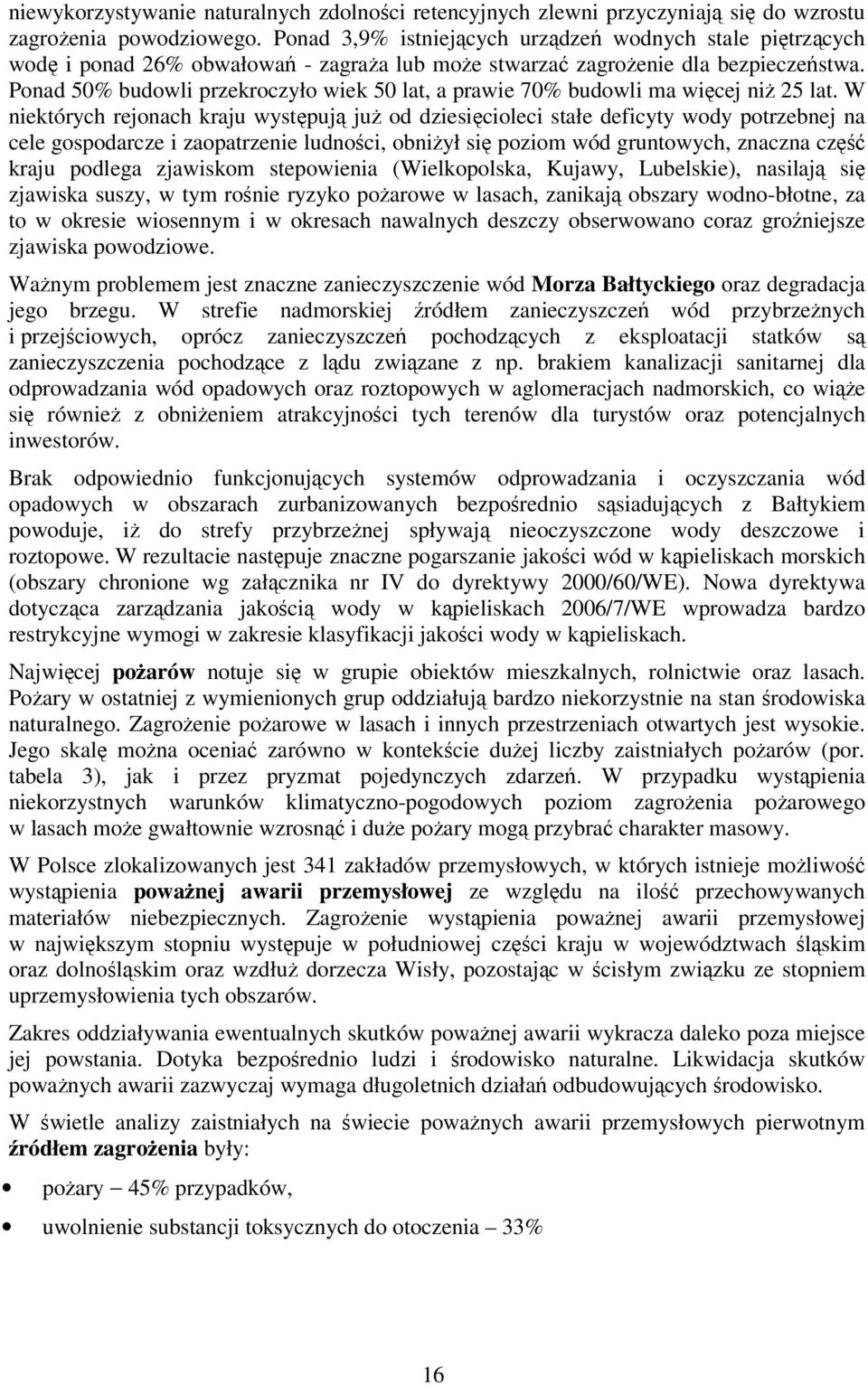 Ponad 50% budowli przekroczyło wiek 50 lat, a prawie 70% budowli ma więcej niŝ 25 lat.