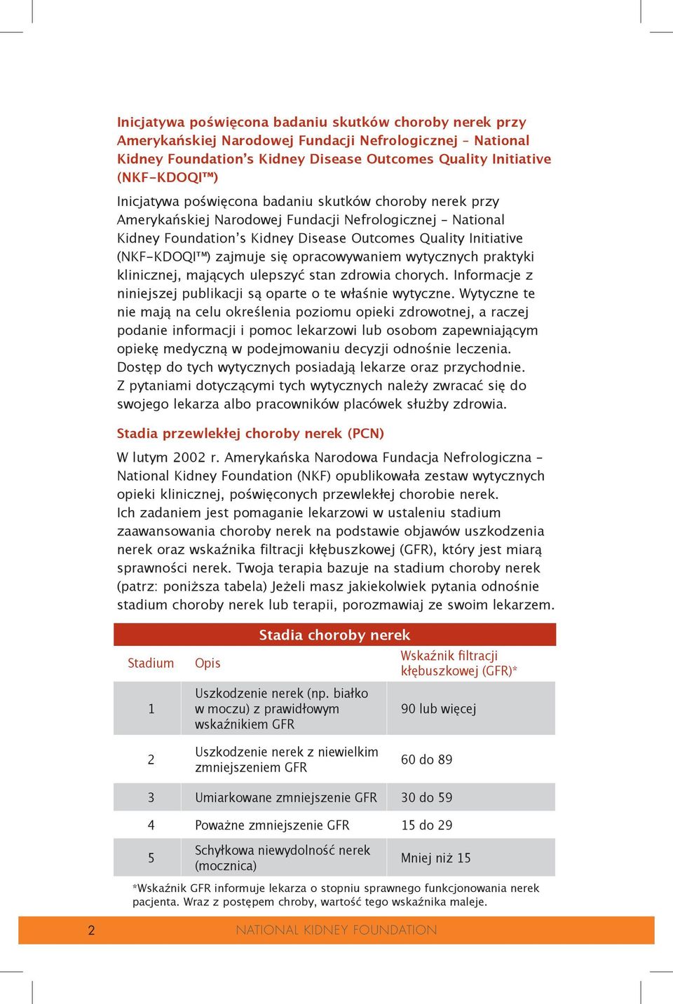 Wytyczne te nie mają na celu określenia poziomu opieki zdrowotnej, a raczej podanie informacji i pomoc lekarzowi lub osobom zapewniającym opiekę medyczną w podejmowaniu decyzji odnośnie leczenia.