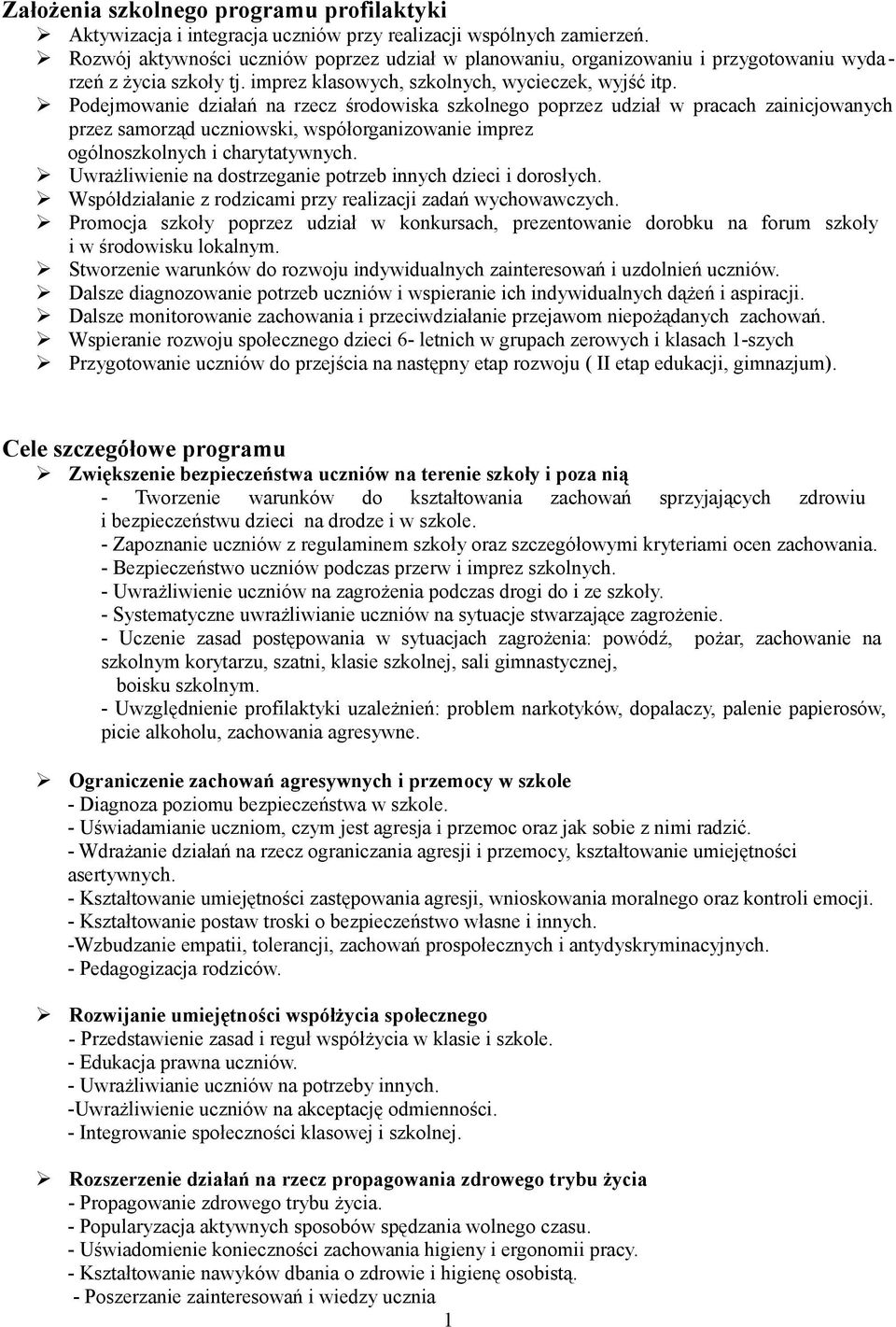 Podejmowanie działań na rzecz środowiska szkolnego poprzez udział w pracach zainicjowanych przez samorząd uczniowski, współorganizowanie imprez ogólnoszkolnych i charytatywnych.